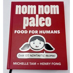 Nom Nom Paleo: Food For Humans Hardcover By Michelle Tam & Henry Fong